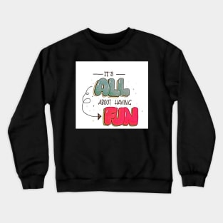 It's all about having Fun Crewneck Sweatshirt